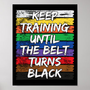 Keep Training Until The Belt Turns Black Distresse Poster