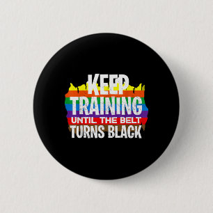 Keep Training Until The Belt Turns Black - Funny 6 Cm Round Badge