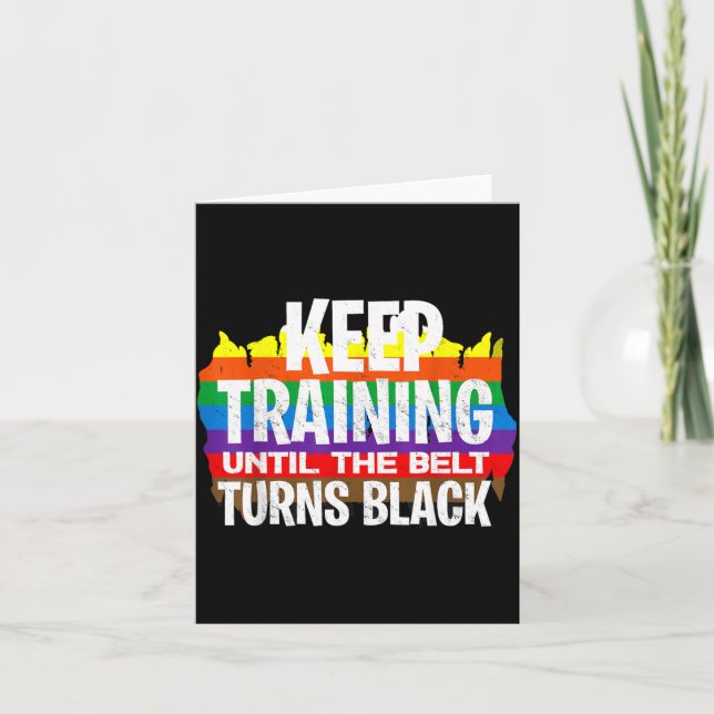 Keep Training Until The Belt Turns Black - Funny Card (Front)