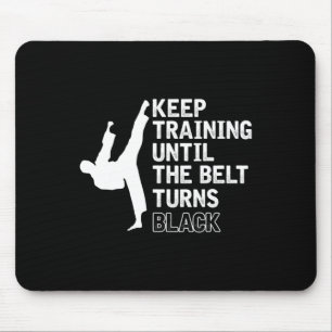 Keep Training Until The Belt Turns Black Funny Kar Mouse Pad