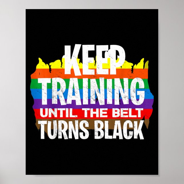 Keep Training Until The Belt Turns Black - Funny Poster (Front)