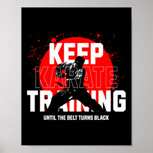 Keep Training Until The Belt Turns Black Karate 1  Poster