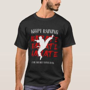 Keep Training Until The Belt Turns Black Karate 2  T-Shirt