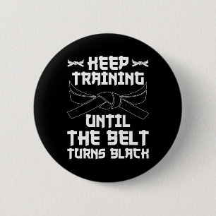 Keep Training Until The Belt Turns Black Karate 4 6 Cm Round Badge