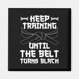 Keep Training Until The Belt Turns Black Karate 4 Magnet