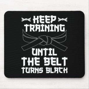 Keep Training Until The Belt Turns Black Karate 4  Mouse Pad