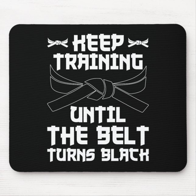 Keep Training Until The Belt Turns Black Karate 4  Mouse Pad (Front)