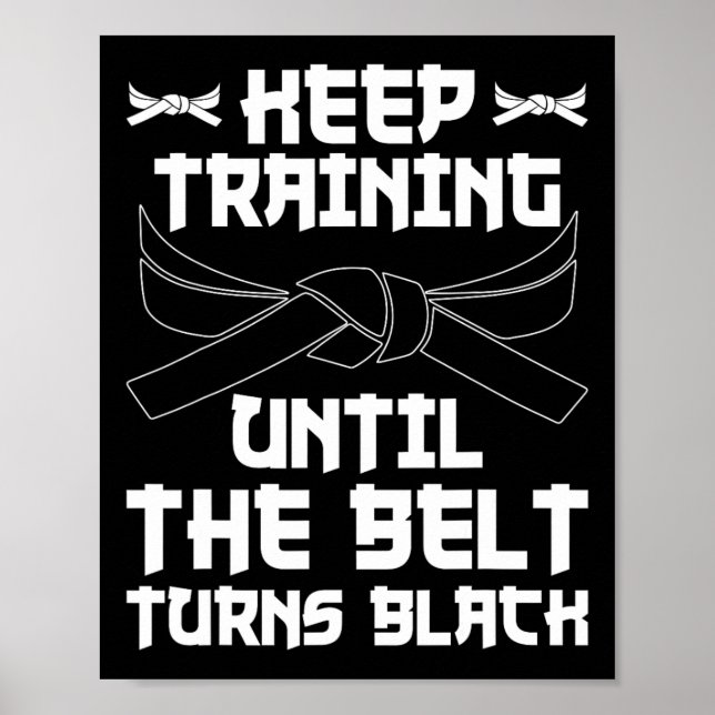 Keep Training Until The Belt Turns Black Karate 4  Poster (Front)