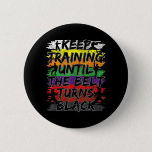 Keep Training Until The Belt Turns Black Karate 6 Cm Round Badge