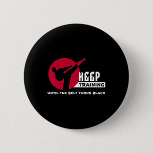 Keep Training Until The Belt Turns Black Karate 6 Cm Round Badge