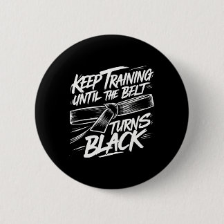 Keep Training Until The Belt Turns Black Karate Bl 6 Cm Round Badge