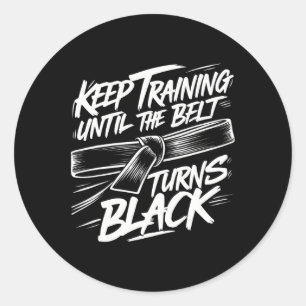 Keep Training Until The Belt Turns Black Karate Bl Classic Round Sticker