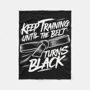 Keep Training Until The Belt Turns Black Karate Bl Fleece Blanket