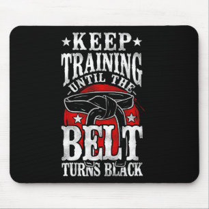 Keep Training Until The Belt Turns Black Karate Bl Mouse Pad
