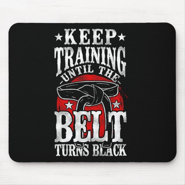 Keep Training Until The Belt Turns Black Karate Bl Mouse Pad (Front)