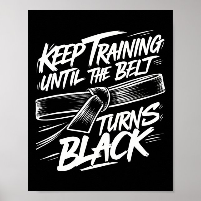 Keep Training Until The Belt Turns Black Karate Bl Poster (Front)