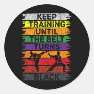 Keep Training Until The Belt Turns Black Karate Bo Classic Round Sticker