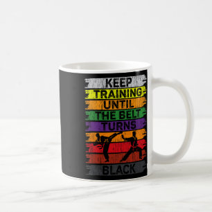 Keep Training Until The Belt Turns Black Karate Bo Coffee Mug