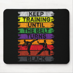 Keep Training Until The Belt Turns Black Karate Bo Mouse Pad