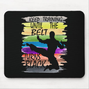 Keep Training Until The Belt Turns Black Karate Bo Mouse Pad