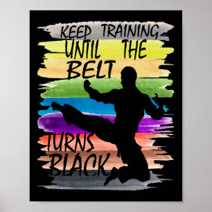 Keep Training Until The Belt Turns Black Karate Bo Poster
