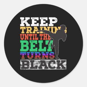 Keep Training Until The Belt Turns Black - Karate Classic Round Sticker