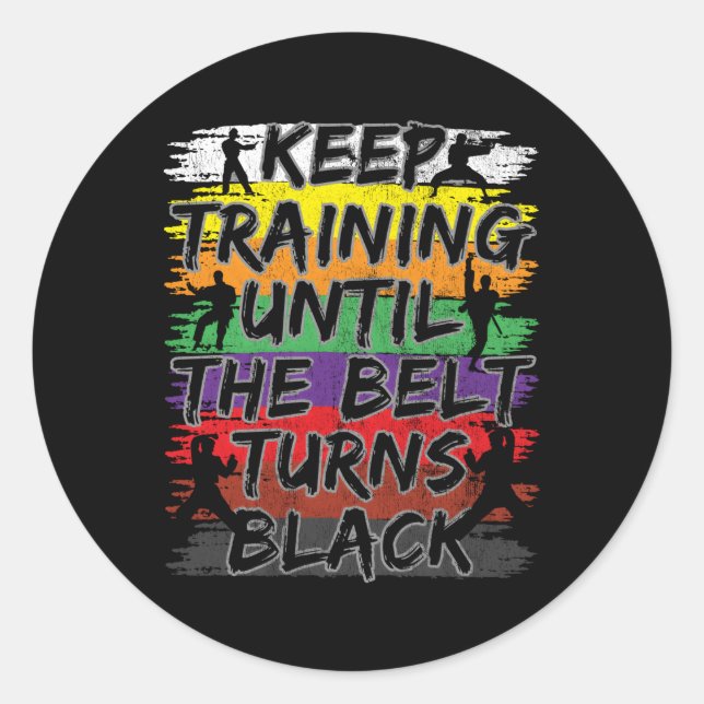 Keep Training Until The Belt Turns Black Karate Classic Round Sticker (Front)