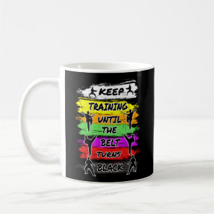 Keep Training Until The Belt Turns Black Karate Coffee Mug