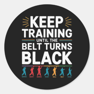 Keep Training Until The Belt Turns Black Karate De Classic Round Sticker