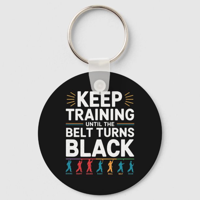 Keep Training Until The Belt Turns Black Karate De Key Ring (Front)