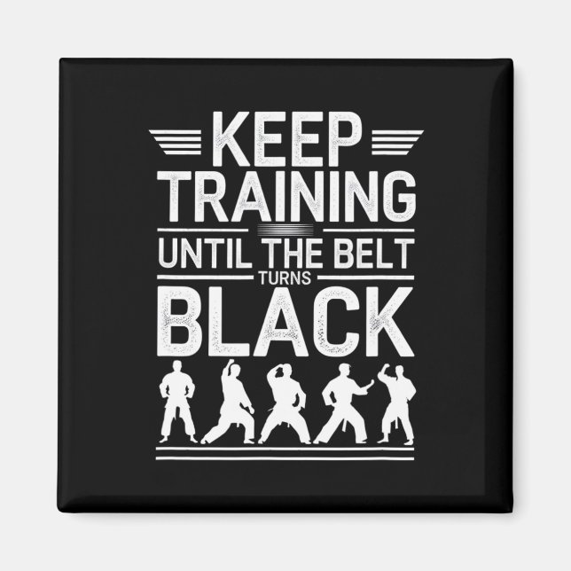Keep Training Until The Belt Turns Black Karate De Magnet (Front)
