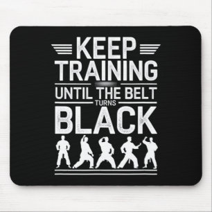 Keep Training Until The Belt Turns Black Karate De Mouse Pad
