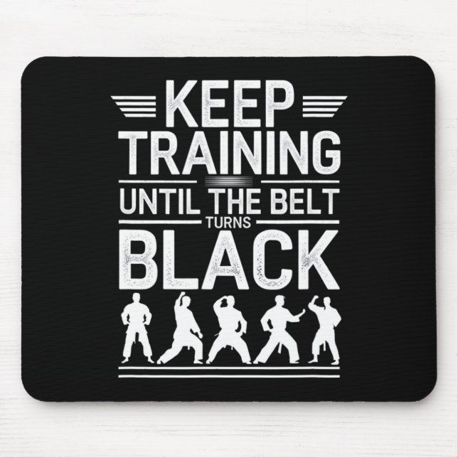 Keep Training Until The Belt Turns Black Karate De Mouse Pad (Front)