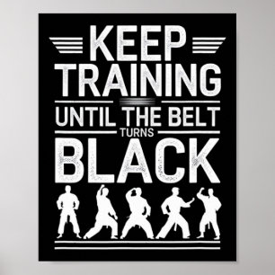 Keep Training Until The Belt Turns Black Karate De Poster