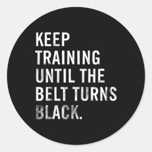 Keep Training Until The Belt Turns Black Karate Di Classic Round Sticker