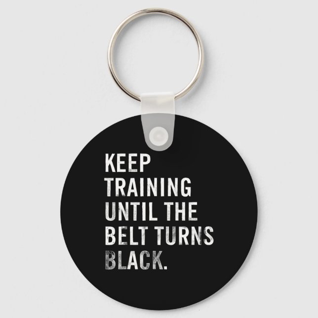 Keep Training Until The Belt Turns Black Karate Di Key Ring (Front)
