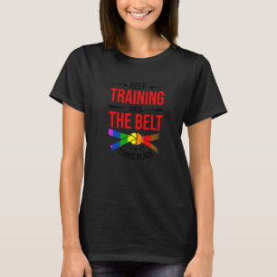 Keep Training Until The Belt Turns Black Karate Fi T-Shirt