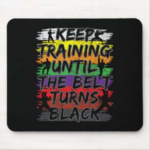 Keep Training Until The Belt Turns Black Karate Gi Mouse Pad