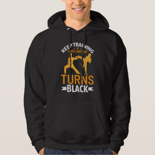 Keep Training Until The Belt Turns Black Karate Hoodie