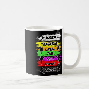 Keep Training Until The Belt Turns Black Karate Hu Coffee Mug