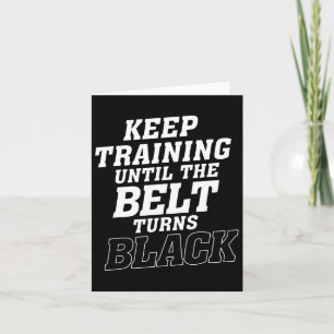 Keep Training Until The Belt Turns Black Karate Ju Card