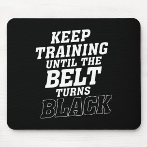 Keep Training Until The Belt Turns Black Karate Ju Mouse Pad
