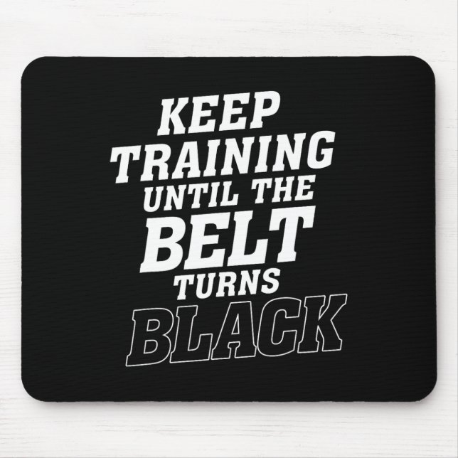 Keep Training Until The Belt Turns Black Karate Ju Mouse Pad (Front)