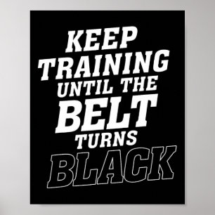 Keep Training Until The Belt Turns Black Karate Ju Poster