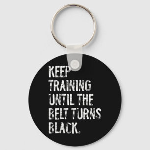 Keep Training Until The Belt Turns Black Karate Key Ring
