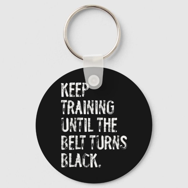 Keep Training Until The Belt Turns Black Karate Key Ring (Front)