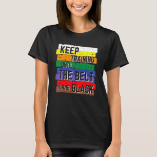 Keep Training Until The Belt Turns Black Karate Ki T-Shirt