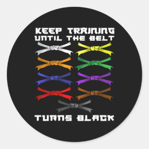 Keep Training Until The Belt Turns Black Karate Lo Classic Round Sticker