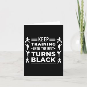 Keep Training Until The Belt Turns Black Karate Ma Card