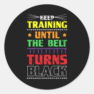 Keep Training Until The Belt Turns Black Karate Ma Classic Round Sticker